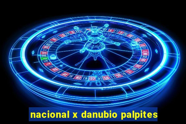 nacional x danubio palpites