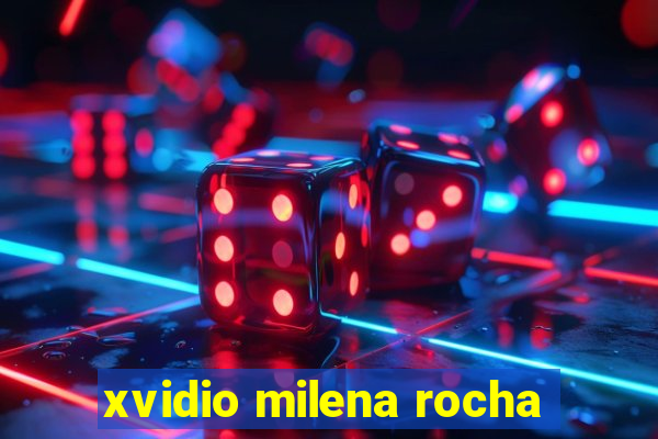 xvidio milena rocha