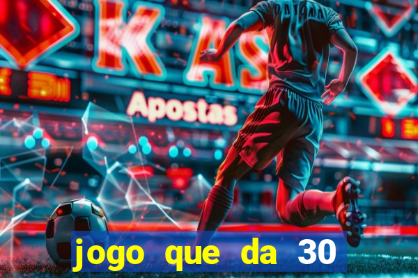 jogo que da 30 reais de bonus